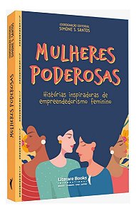 Mulheres Poderosas - Histórias Inspiradoras de Empreendedorismo Feminino