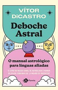 Deboche Astral - O Manual Astrológico Para Línguas Afiadas