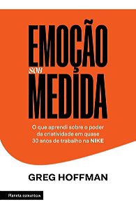 Emoção Sob Medida - O Que Aprendi Sobre o Poder da Criatividade Em Quase 30 Anos de Trabalho na Nike