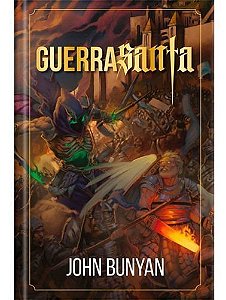 Guerra Santa - Ilustrado - Luxo - A brilhante alegoria de John Bunyan sobre batalha espiritual