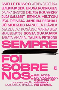Sempre Foi Sobre Nós - Relatos Da Violência Política De Gênero No Brasil