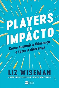 Players De Impacto - Como Assumir a Liderança e Fazer a Diferença