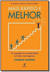 Mais Rápido e Melhor - Os Segredos Da Produtividade Na Vida e Nos Negócios