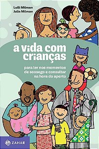 a Vida Com Crianças - Para Ler Nos Momentos De Sossego e Consultar Na Hora Do Aperto