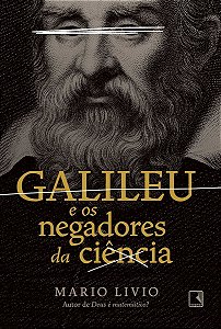Galileu e os Negadores da Ciência