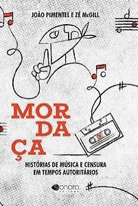 Mordaça: Histórias De Música e Censura Em Tempos Autoritários