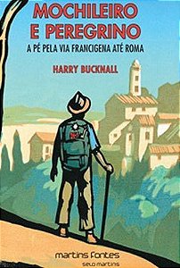 Mochileiro e Peregrino - A Pé Pela Via Francigena Até Roma