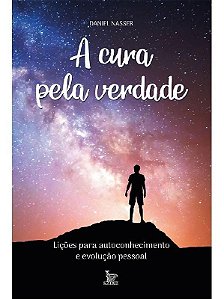 a Cura Pela Verdade - Lições Para Autoconhecimento e Evolução Pessoal