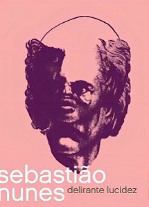 Sebastião Nunes - Delirante Lucidez