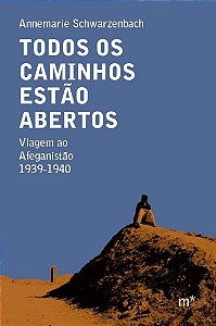 Todos Os Caminhos Estão Abertos - Viagem Ao Afeganistão 1939-1940