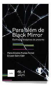 Para Além De Black Mirror: Estilhaços Distópicos Do Presente