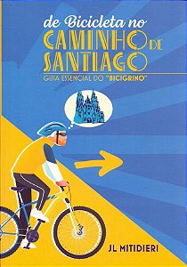 De Bicicleta no Caminho de Santiago - Guia Essencial do Bicigrino