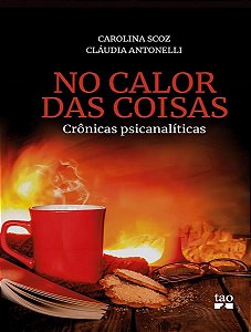 No Calor Das Coisas - Crônicas Psicanalíticas