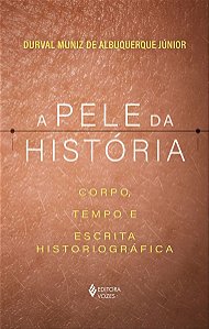 A Pele da História - Corpo, Tempo e Escrita Historiográfica