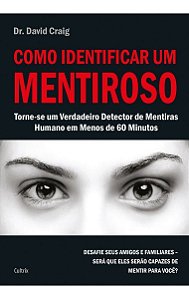 Como Identificar Um Mentiroso - Torne-se Um Verdadeiro Detector De Mentiras Humano Em Menos De 60 Mi