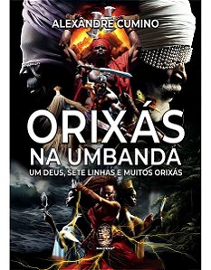 Orixás na Umbanda - Um Deus, Sete Linhas e Muitos Orixás