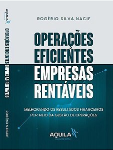 Operações Eficientes Empresas Rentáveis - Melhorando Os Resultados Financeiros Por Meio Da Gestão De