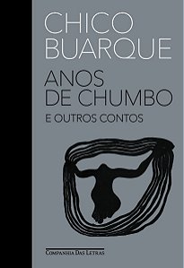 Anos De Chumbo e Outros Contos