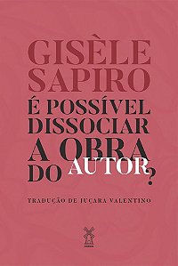É Possível Dissociar a Obra do Autor?