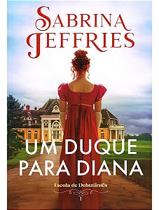 Escola de Debutantes - Livro 01 - Um Duque Para Diana