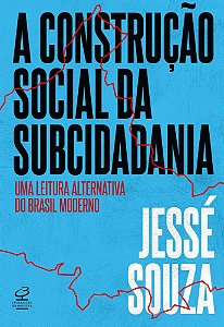 A Construção Social da Subcidadania - Uma Leitura Alternativa do Brasil Moderno