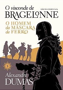 O Visconde De Bragelonne: Edição Comentada (Vol. 03) - O Homem Da Máscara De Ferro