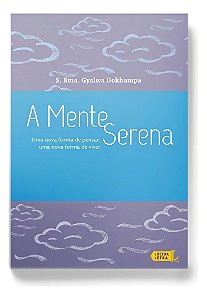 a Mente Serena - Uma Nova Forma De Pensar, Uma Nova Forma De Viver