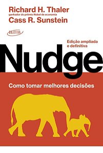 Nudge - Como Tomar Melhores Decisões - Edição Ampliada e Definitiva