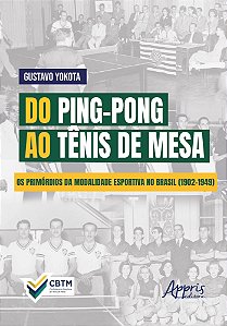 Do Ping-Pong Ao Tênis de Mesa - Os Primórdios da Modalidade Esportiva no Brasil (1902-1949)