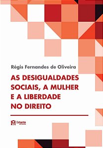AS DESIGUALDADES SOCIAIS, A MULHER E A LIBERDADE NO DIREITO
