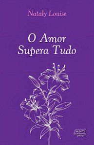 Amor Supera Tudo, O