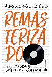 Remasterizado - Como a Música Salvou a Minha Vida