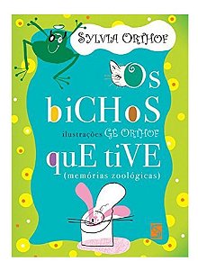 Bichos Que Tive: Memórias Zoológicas