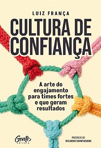 Cultura de Confiança - A Arte do Engajamento Para Times Fortes e Que Geram Resultados