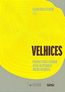 Velhices - Perspectivas e Cenário Atual na Pesquisa Idosos no Brasil