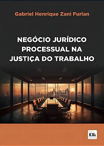 Negócio Jurídico Processual na Justiça do Trabalho - 01Ed/24