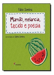 Mamao, Melancia, Tecido e Poesia