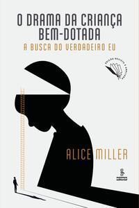 O Drama da Criança Bem-Dotada - A Busca do Verdadeiro Eu
