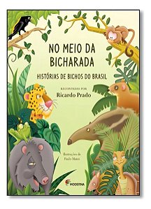 No Meio Da Bicharada - Histórias De Bichos Do Brasil