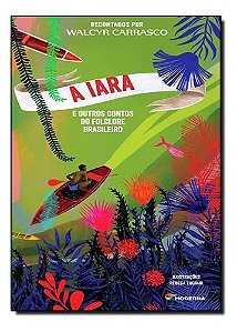 a Iara e Outros Contos Do Folclore Brasileiro