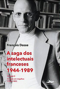 A Saga Dos Intelectuais Franceses 1944-1989 - Volume II - O Futuro Em Migalhas (1968-1989)