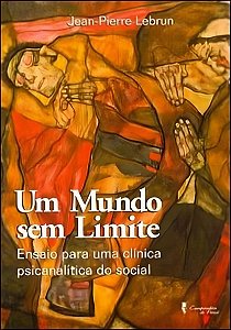 Um Mundo Sem Limites - Ensaio Para Uma Clínica Psicanalítica Do Social