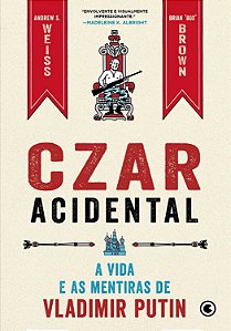 Czar Acidental - A Vida e as Mentiras de Vladimir Putin