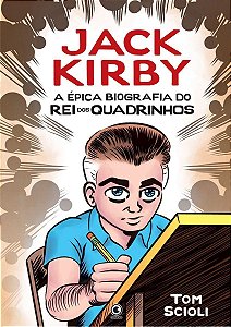 Jack Kirby - A Epica Biografia do Rei dos Quadrinho