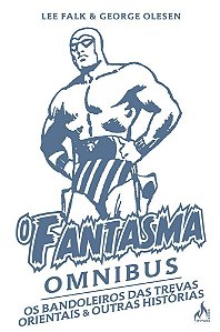 O Fantasma Omnibus George Olesen - Os Bandoleiros Das Trevas Orientais & Outras Histórias