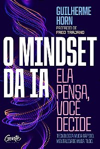 O Mindset da IA - Ela Pensa, Você Decide - Tecnologia Muda Rápido. Mentalidade Muda Tudo