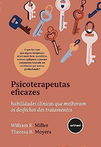 Psicoterapeutas Eficazes - Habilidades Clínicas Que Melhoram os Desfechos Dos Tratamentos