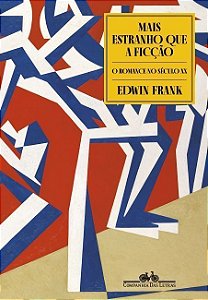 Mais Estranho Que a Ficção - O Romance no Século XX