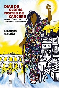 Dias De Glória, Noites De Cárcere - A História De Julinho Barroso