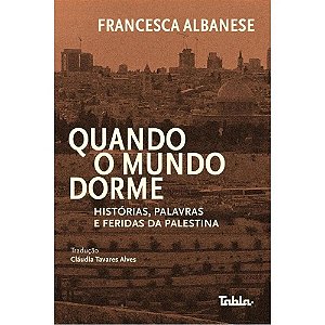 Quando o mundo dorme: histórias, palavras e feridas da Palestina